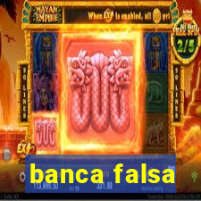 banca falsa